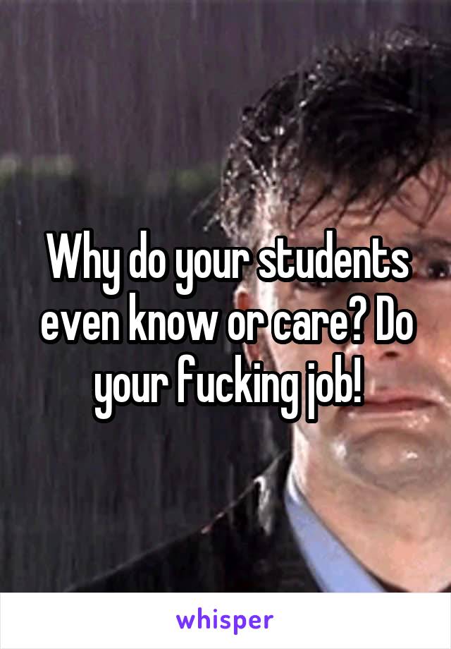 Why do your students even know or care? Do your fucking job!