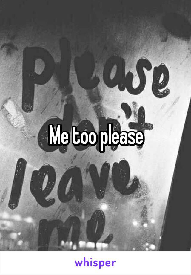 Me too please