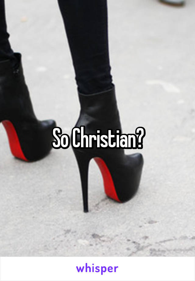 So Christian?