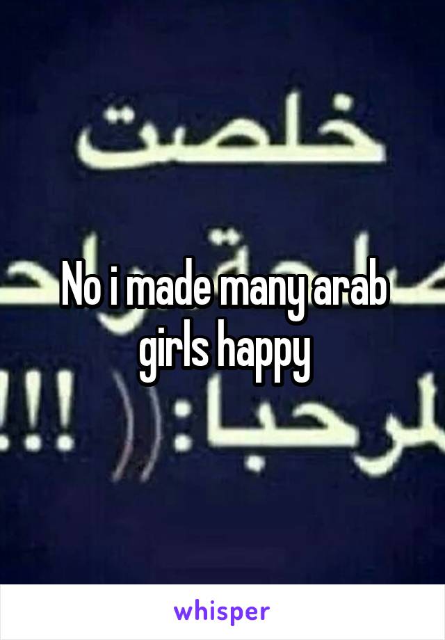 No i made many arab girls happy