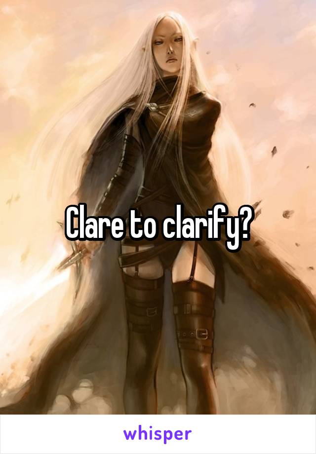 Clare to clarify?