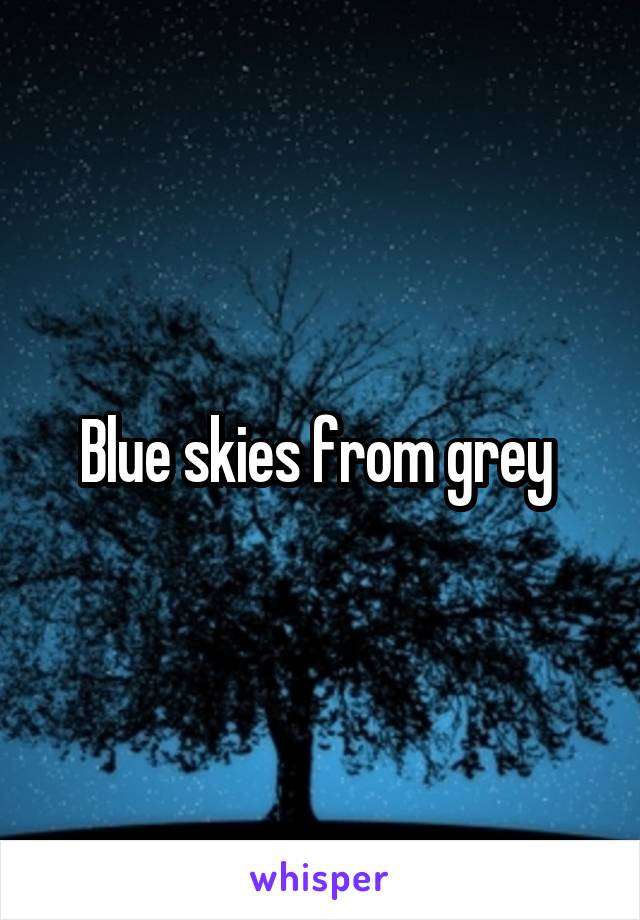 Blue skies from grey 