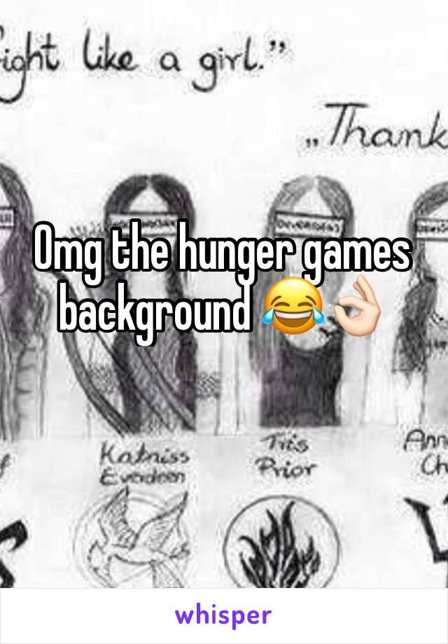 Omg the hunger games background 😂👌🏻