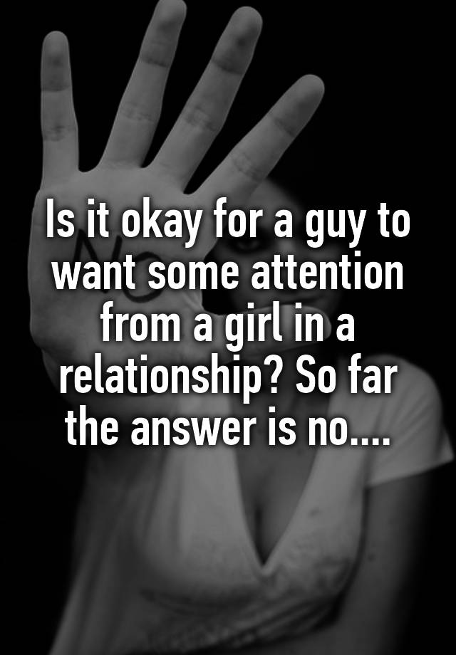 is-it-okay-for-a-guy-to-want-some-attention-from-a-girl-in-a