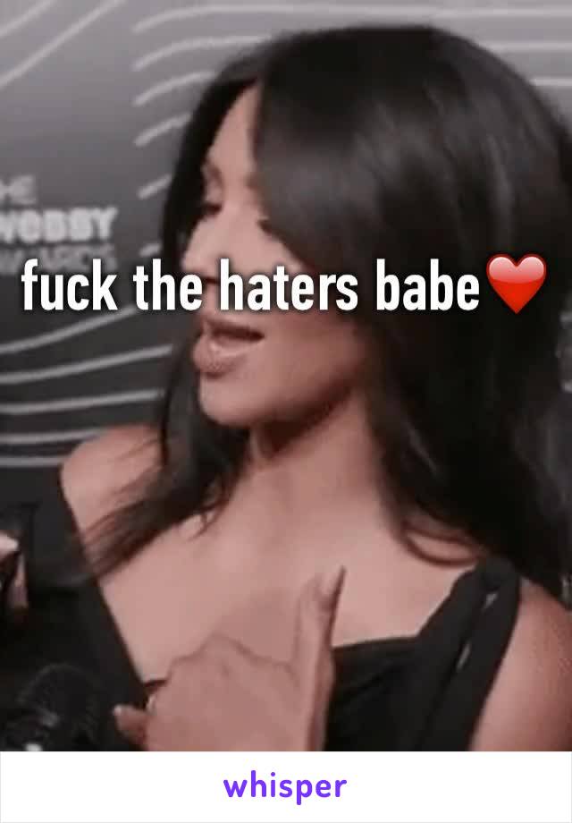 fuck the haters babe❤️