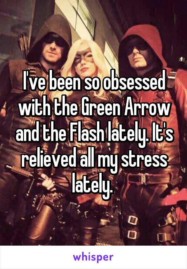 I've been so obsessed with the Green Arrow and the Flash lately. It's relieved all my stress lately. 
