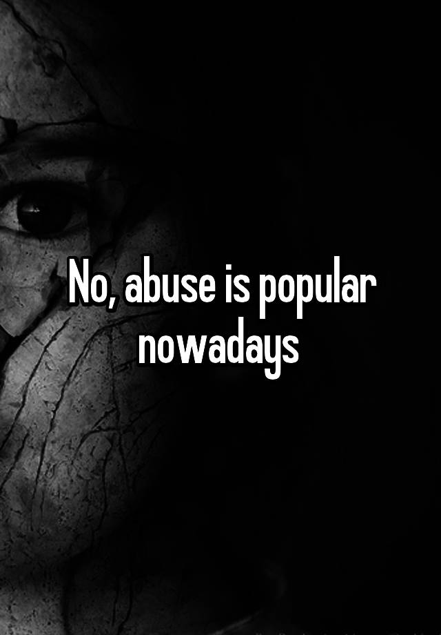 no-abuse-is-popular-nowadays