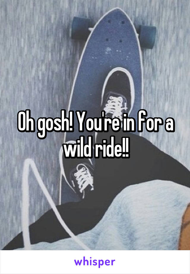 Oh gosh! You're in for a wild ride!!