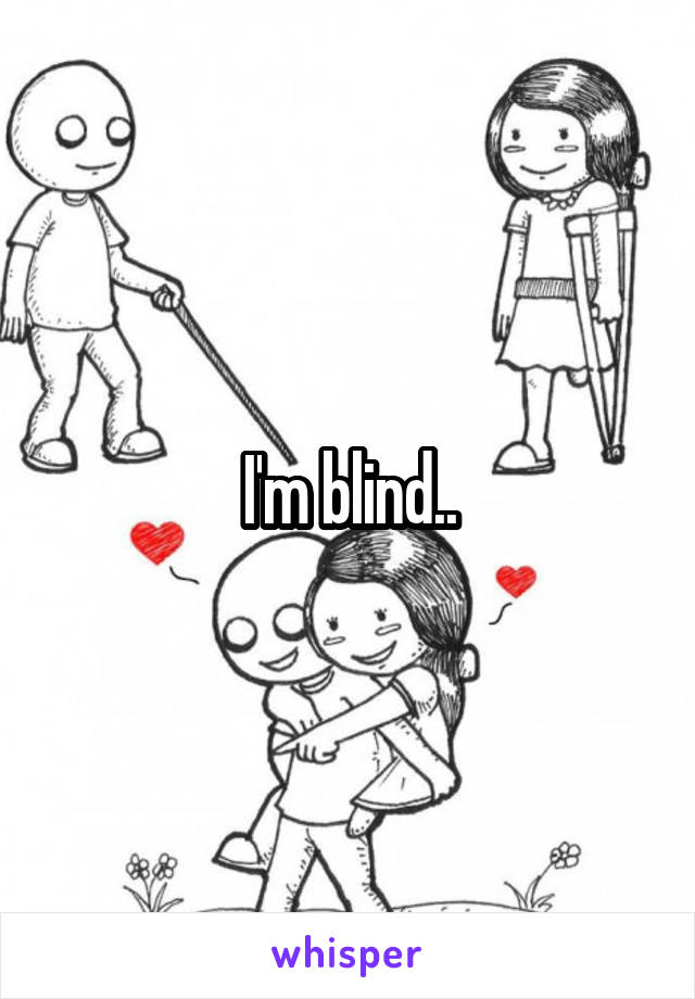 I'm blind..