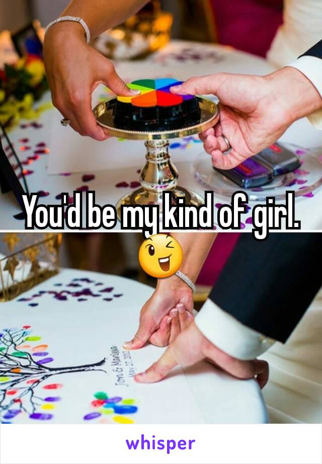 You'd be my kind of girl. 😉