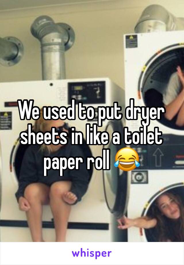 We used to put dryer sheets in like a toilet paper roll 😂