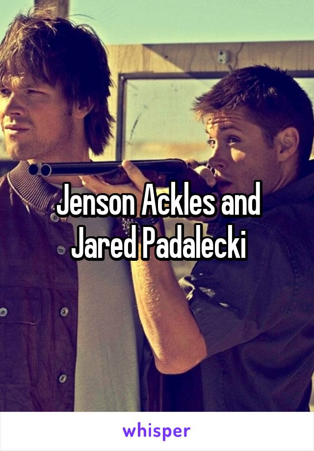 Jenson Ackles and Jared Padalecki