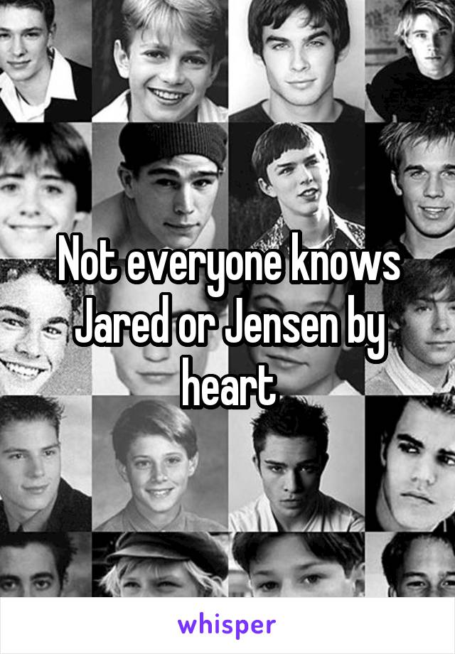 Not everyone knows Jared or Jensen by heart