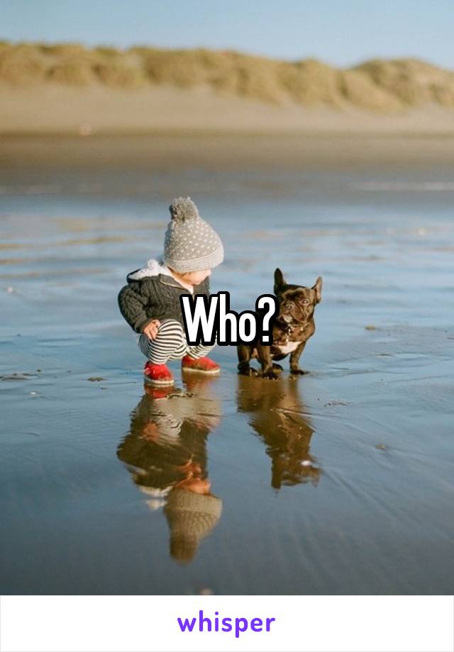 Who?