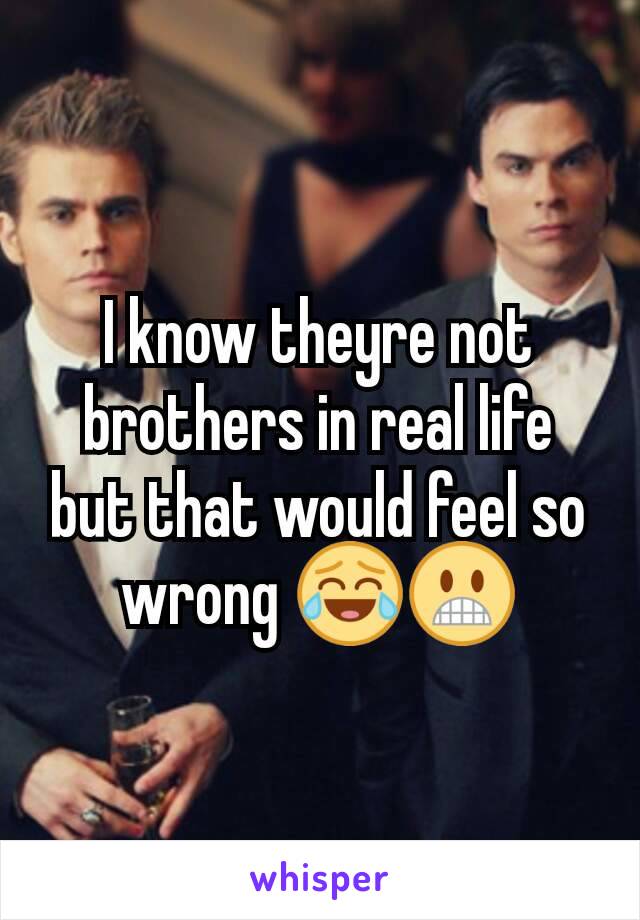 I know theyre not brothers in real life but that would feel so wrong 😂😬