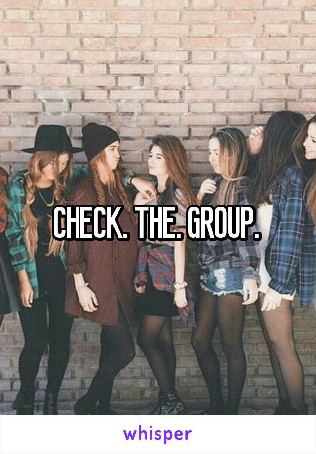 CHECK. THE. GROUP. 