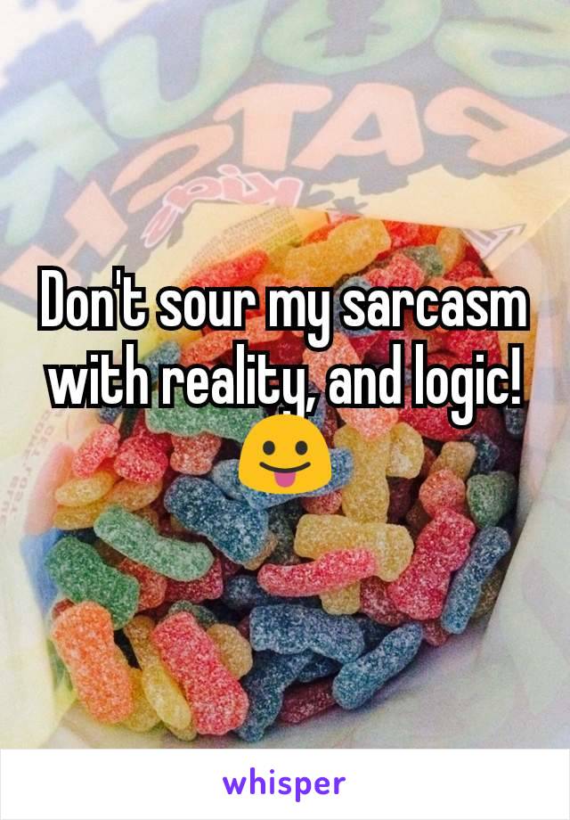 Don't sour my sarcasm with reality, and logic!
😛