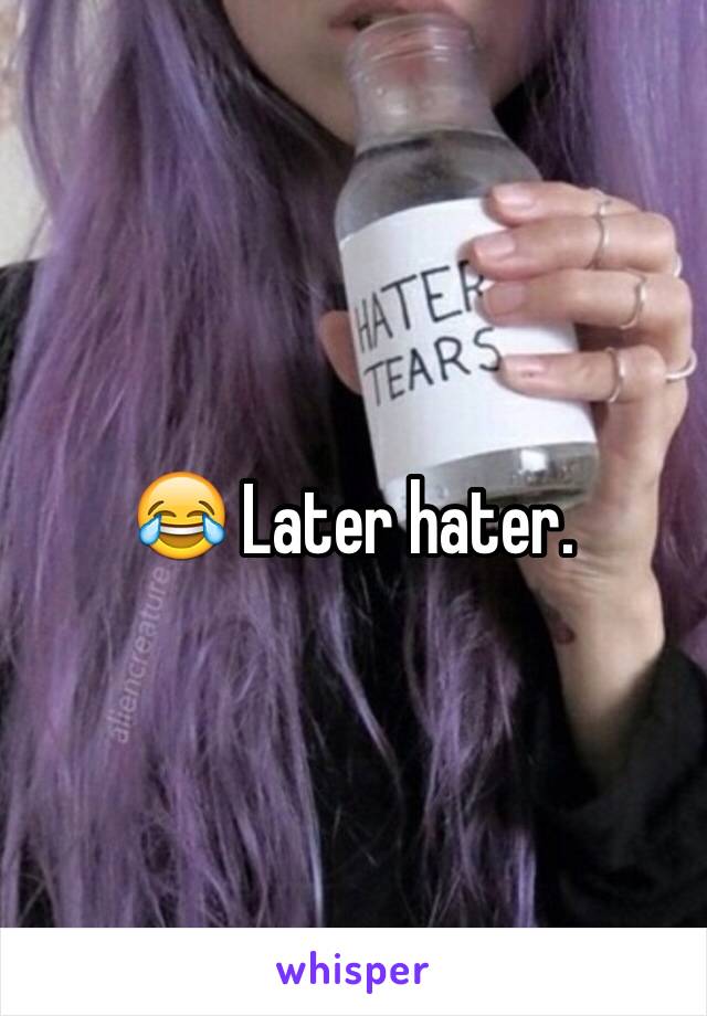 😂 Later hater.