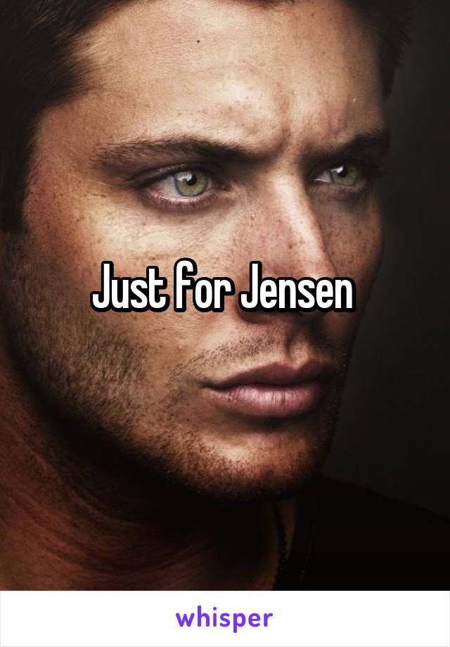 Just for Jensen 
