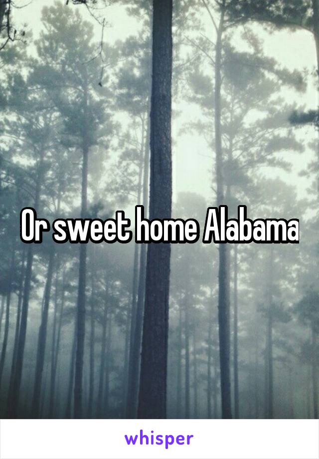 Or sweet home Alabama