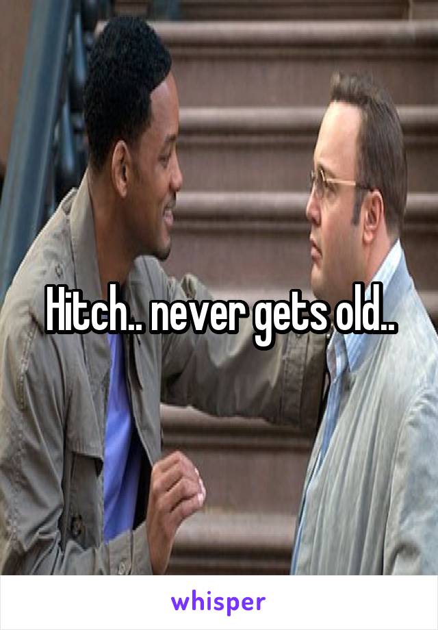 Hitch.. never gets old..