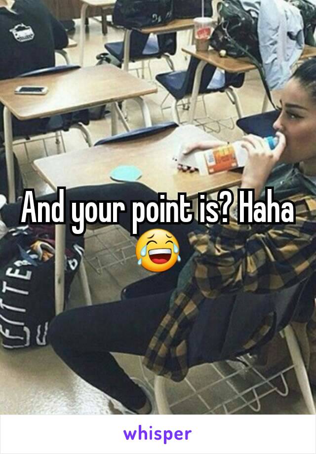 And your point is? Haha 😂