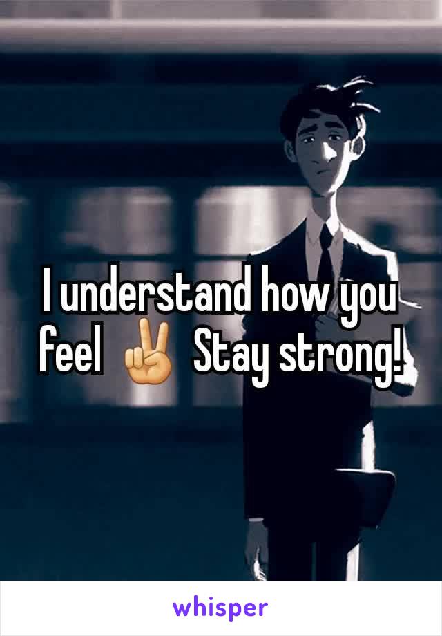 I understand how you feel ✌ Stay strong!