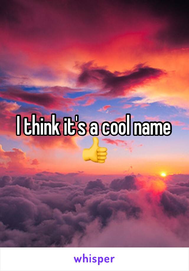 I think it's a cool name 👍