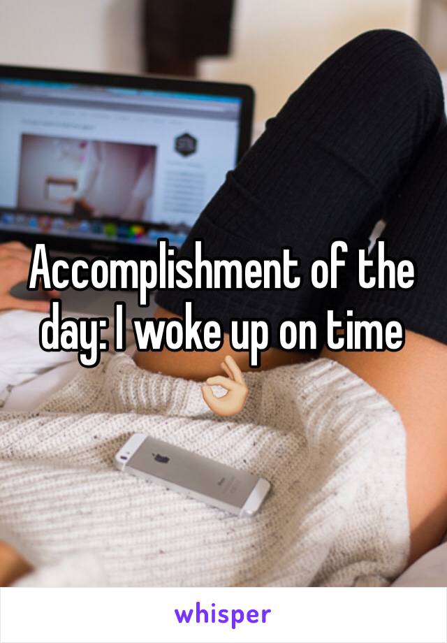 Accomplishment of the day: I woke up on time 👌🏼