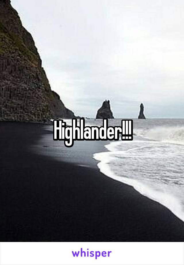 Highlander!!!