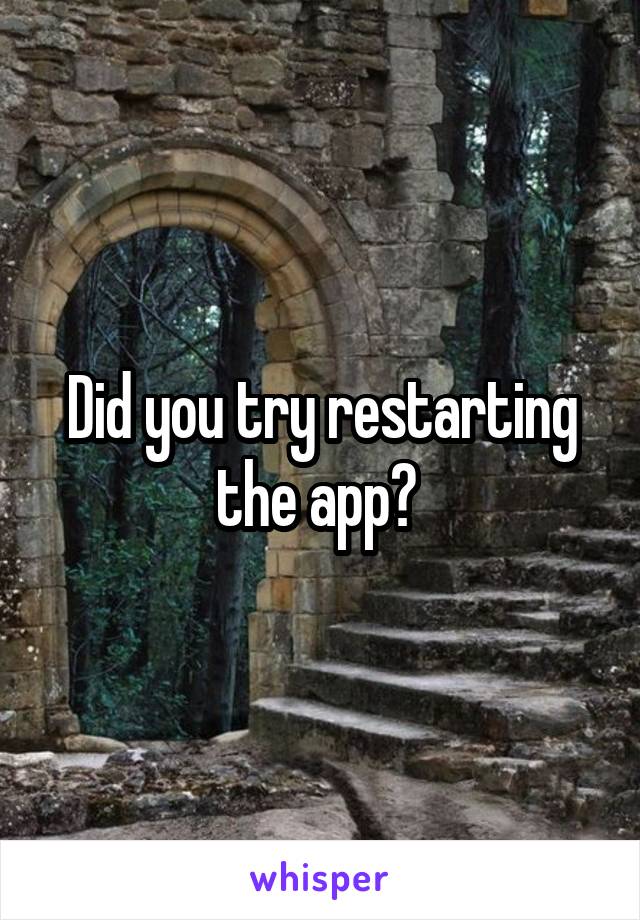 Did you try restarting the app? 