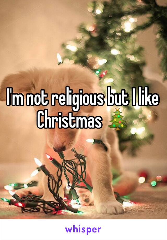 I'm not religious but I like Christmas 🎄 