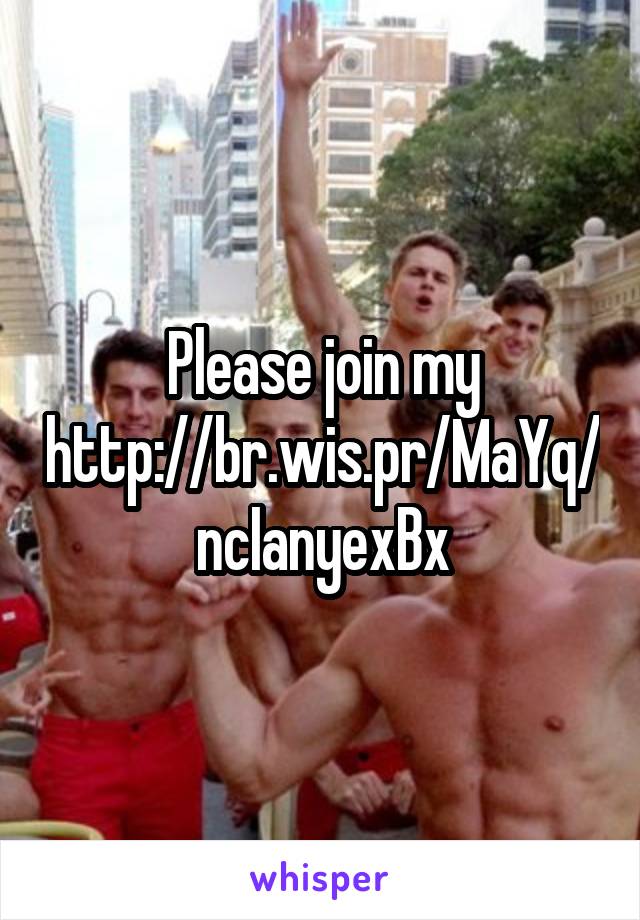 Please join my http://br.wis.pr/MaYq/ncIanyexBx