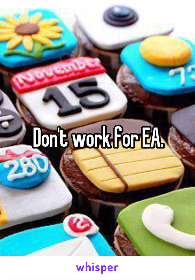 Don't work for EA.