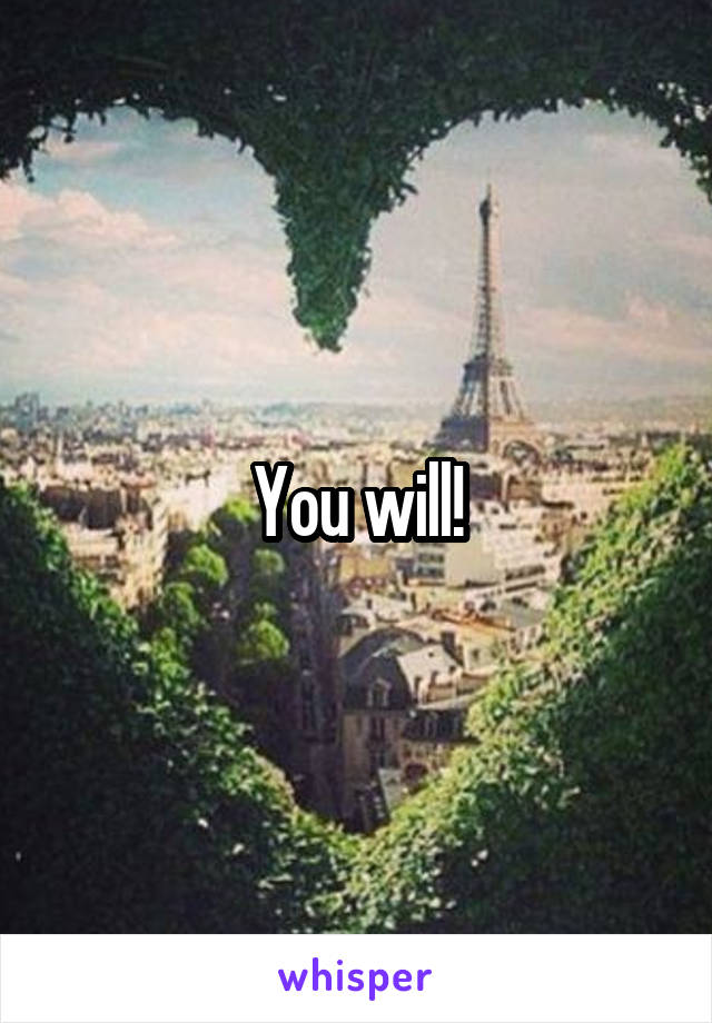 You will!