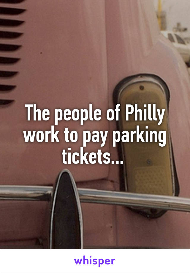 The people of Philly work to pay parking tickets... 