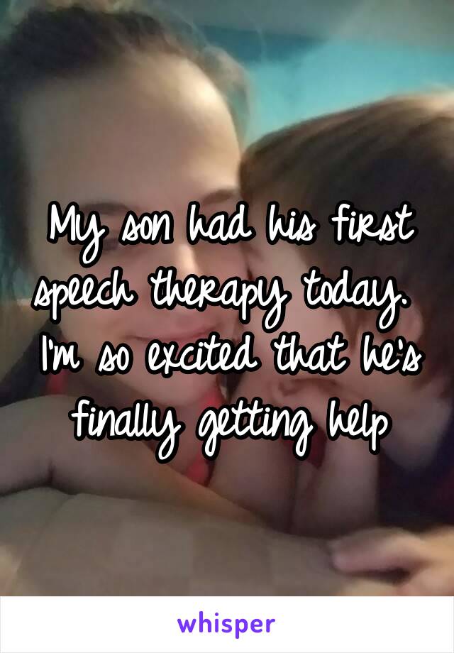 My son had his first speech therapy today.  I'm so excited that he's finally getting help