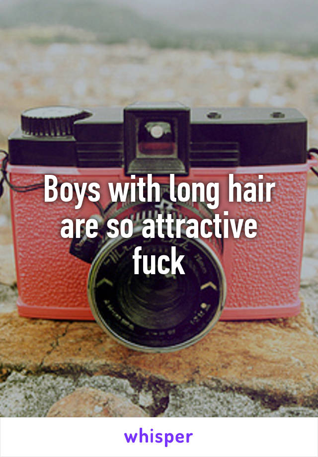 Boys with long hair are so attractive
fuck