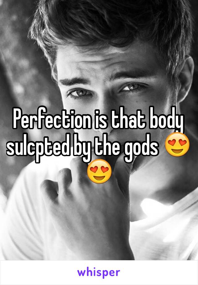 Perfection is that body sulcpted by the gods 😍😍