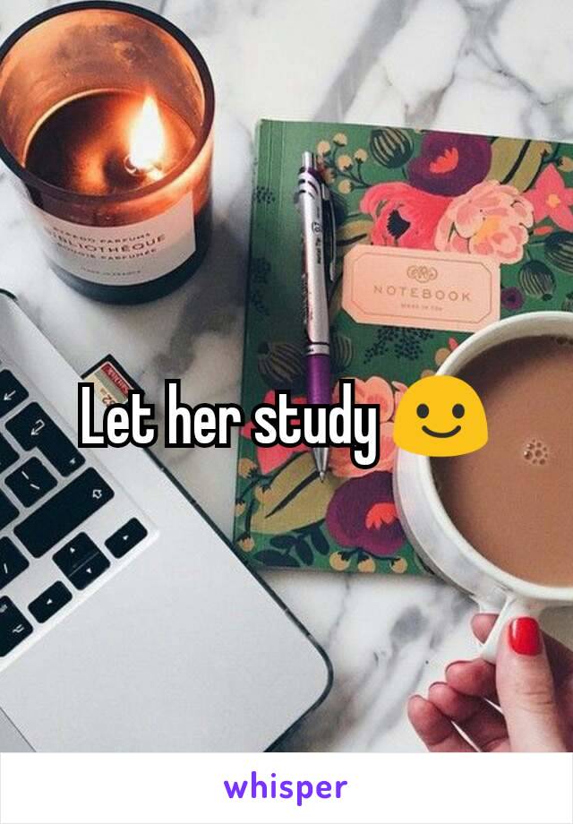Let her study 😃