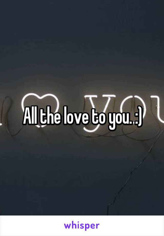 All the love to you. :)