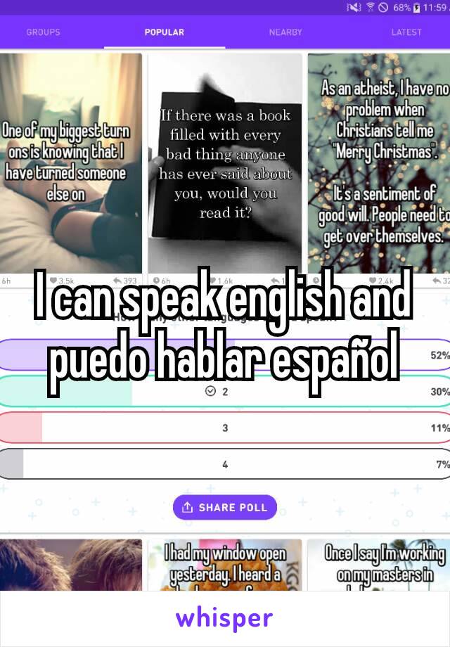 I can speak english and
puedo hablar español