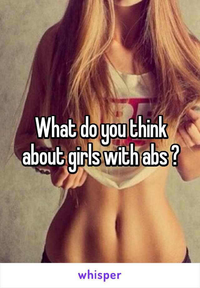 What do you think about girls with abs ?