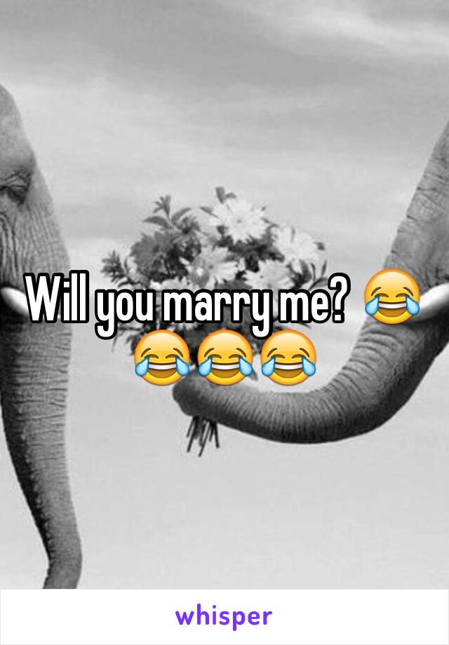 Will you marry me? 😂😂😂😂
