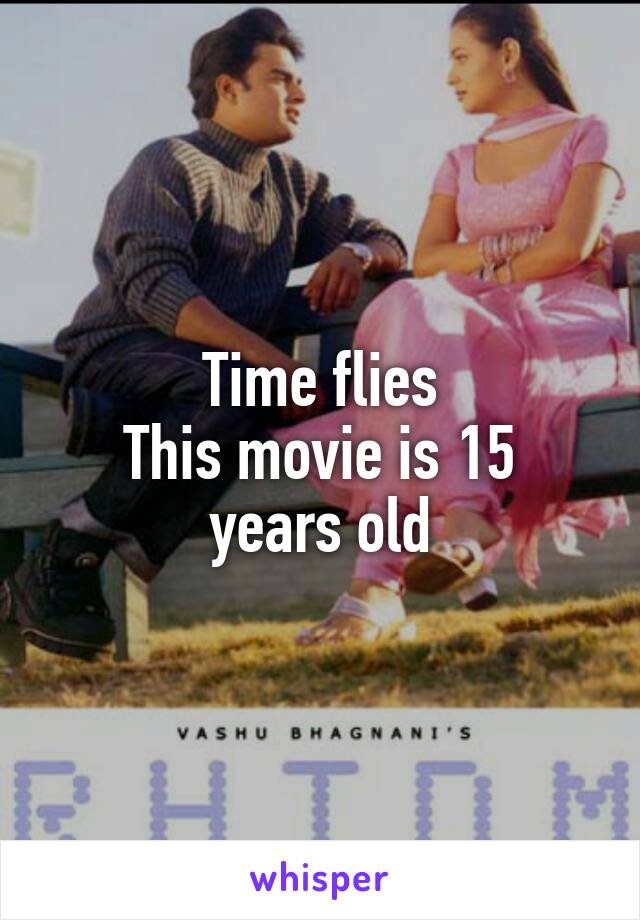 Time flies
This movie is 15 years old