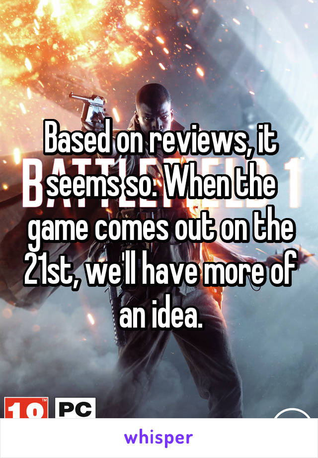 Based on reviews, it seems so. When the game comes out on the 21st, we'll have more of an idea.