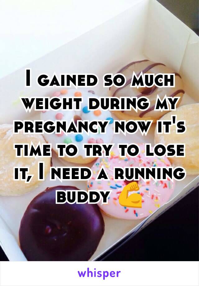 I gained so much weight during my pregnancy now it's time to try to lose it, I need a running buddy 💪