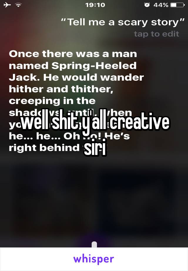 well shit y'all creative siri