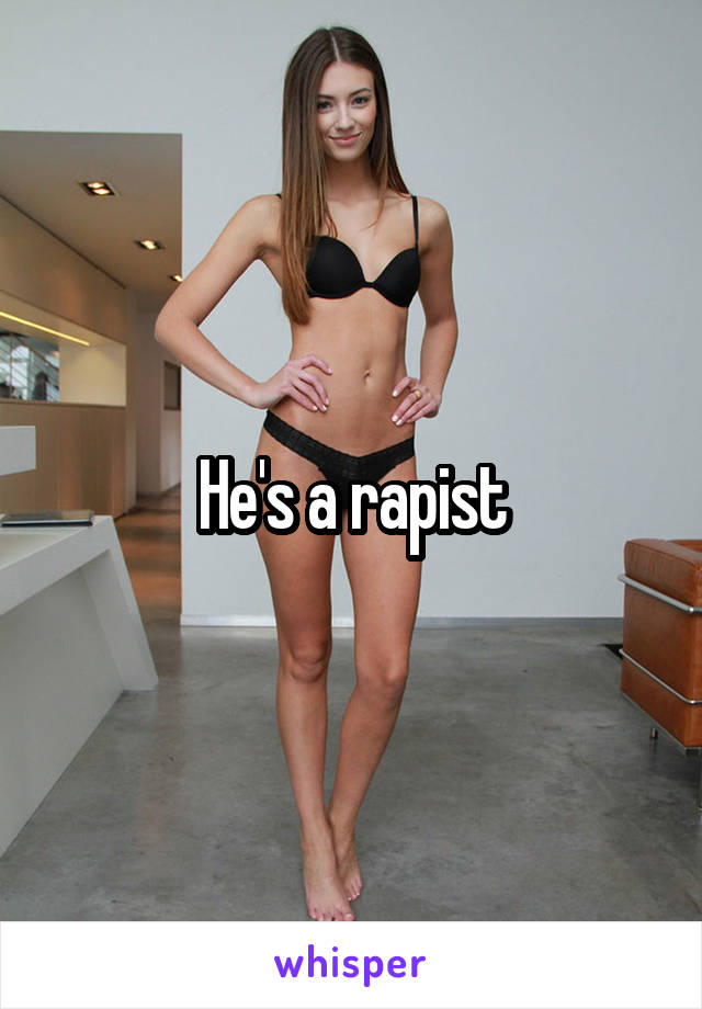 He's a rapist