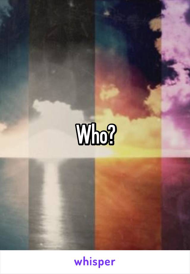 Who?